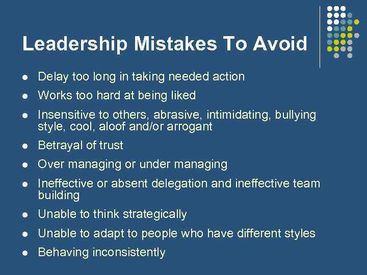 Leadership Mistakes To Avoid l Delay too long in taking needed action l Works