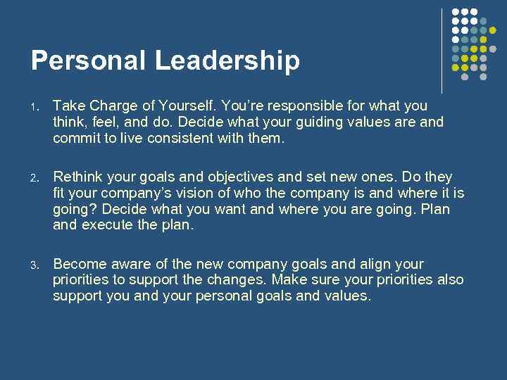 Personal Leadership 1. Take Charge of Yourself. You’re responsible for what you think, feel,