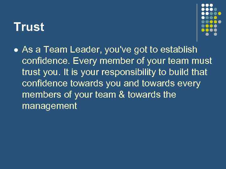 Trust l As a Team Leader, you've got to establish confidence. Every member of