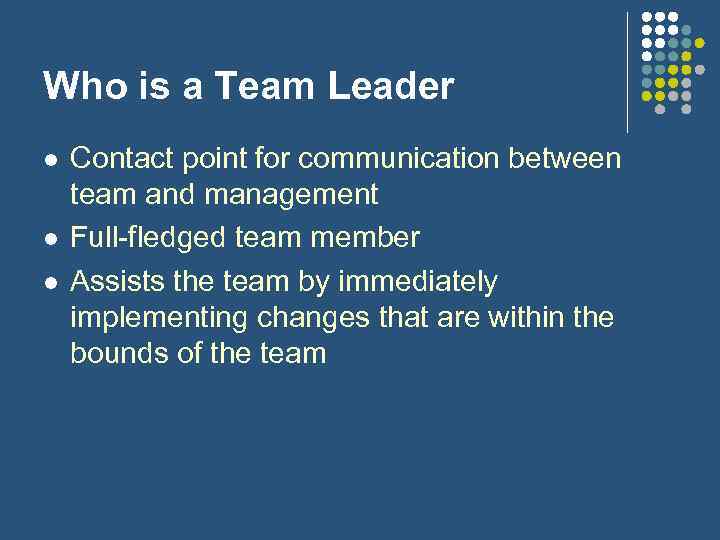 Who is a Team Leader l l l Contact point for communication between team