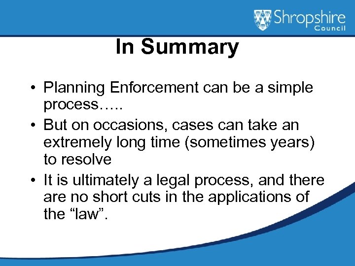 In Summary • Planning Enforcement can be a simple process…. . • But on