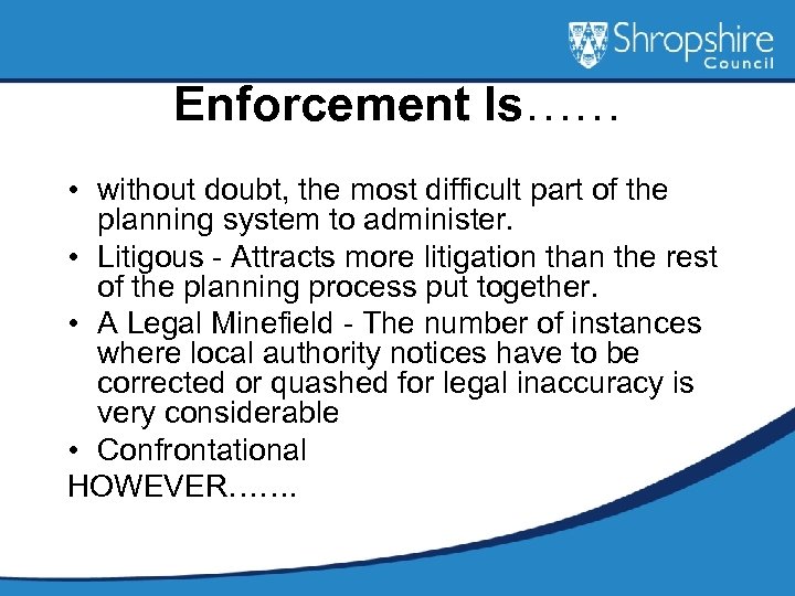 Enforcement Is…… • without doubt, the most difficult part of the planning system to