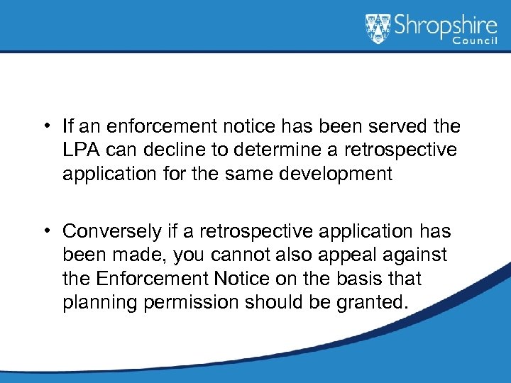  • If an enforcement notice has been served the LPA can decline to