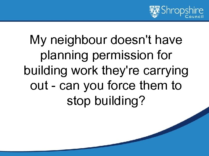 My neighbour doesn't have planning permission for building work they're carrying out - can