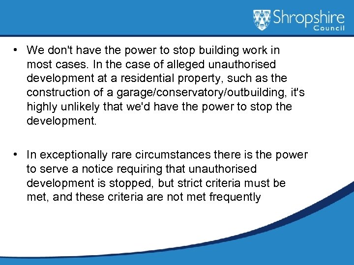  • We don't have the power to stop building work in most cases.