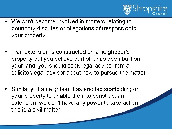  • We can't become involved in matters relating to boundary disputes or allegations