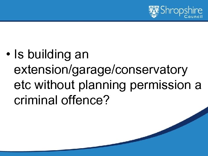  • Is building an extension/garage/conservatory etc without planning permission a criminal offence? 