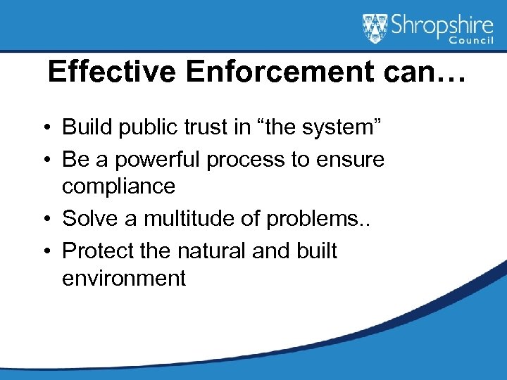 Effective Enforcement can… • Build public trust in “the system” • Be a powerful