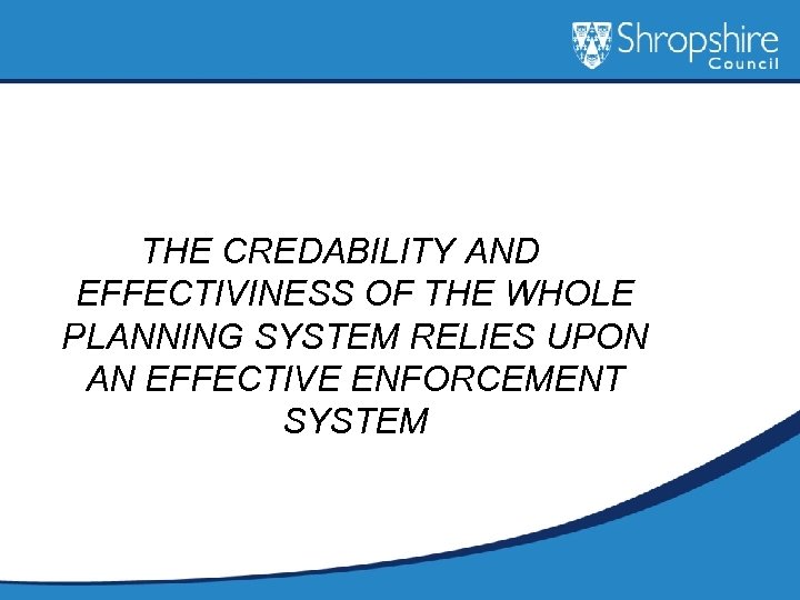 THE CREDABILITY AND EFFECTIVINESS OF THE WHOLE PLANNING SYSTEM RELIES UPON AN EFFECTIVE ENFORCEMENT