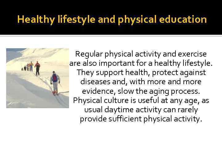 Healthy lifestyle and physical education Regular physical activity and exercise are also important for