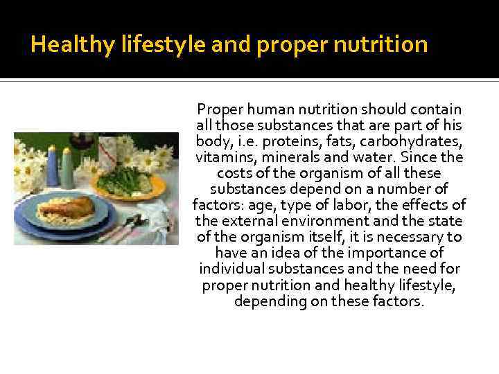 Healthy lifestyle and proper nutrition Proper human nutrition should contain all those substances that