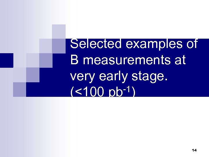 Selected examples of B measurements at very early stage. (<100 pb-1) 14 