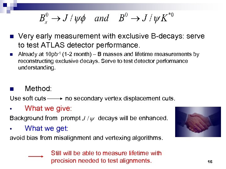 n Very early measurement with exclusive B-decays: serve to test ATLAS detector performance. n