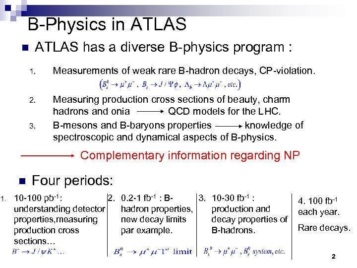 B-Physics in ATLAS has a diverse B-physics program : 1. Measurements of weak rare