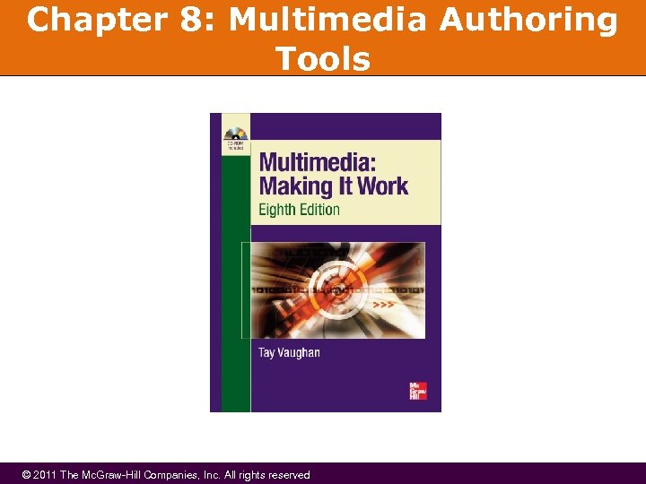 Chapter 8: Multimedia Authoring Tools © 2011 The Mc. Graw-Hill Companies, Inc. All rights