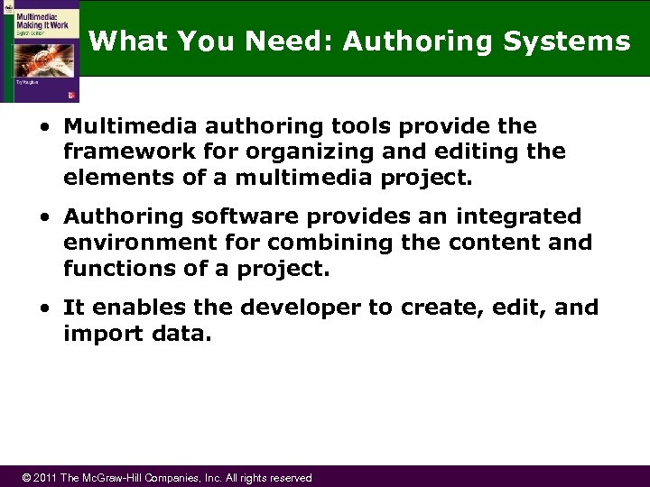 What You Need: Authoring Systems • Multimedia authoring tools provide the framework for organizing