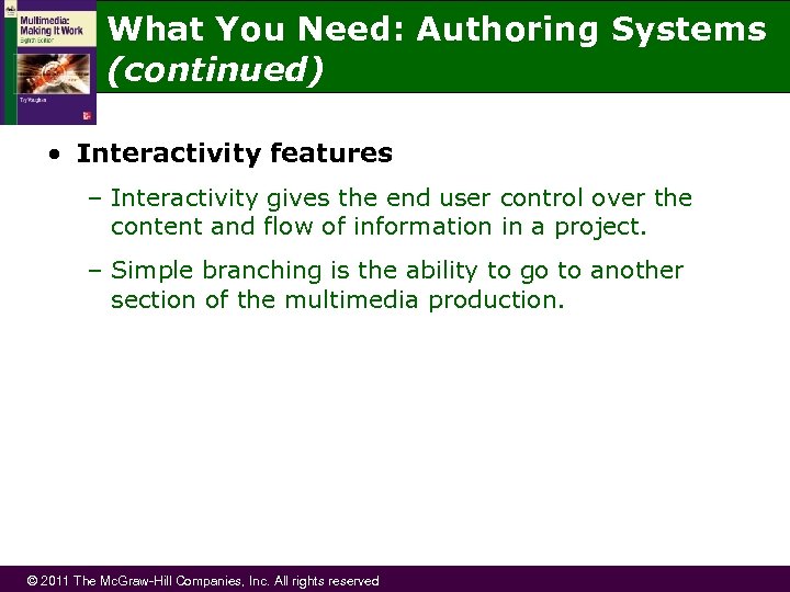 What You Need: Authoring Systems (continued) • Interactivity features – Interactivity gives the end