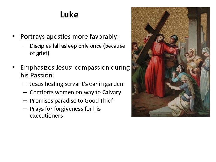 Luke • Portrays apostles more favorably: – Disciples fall asleep only once (because of