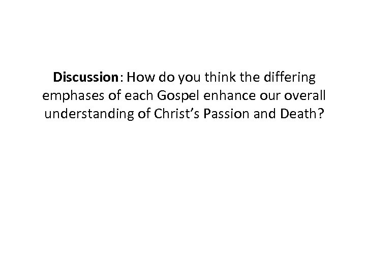 Discussion: How do you think the differing emphases of each Gospel enhance our overall