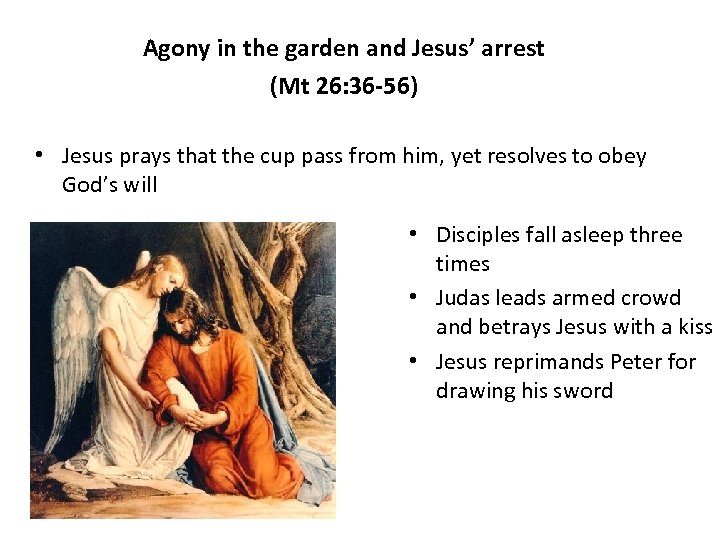 Agony in the garden and Jesus’ arrest (Mt 26: 36 -56) • Jesus prays