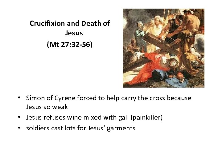 Crucifixion and Death of Jesus (Mt 27: 32 -56) • Simon of Cyrene forced