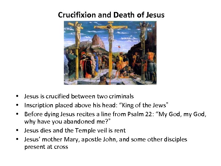 Crucifixion and Death of Jesus • Jesus is crucified between two criminals • Inscription