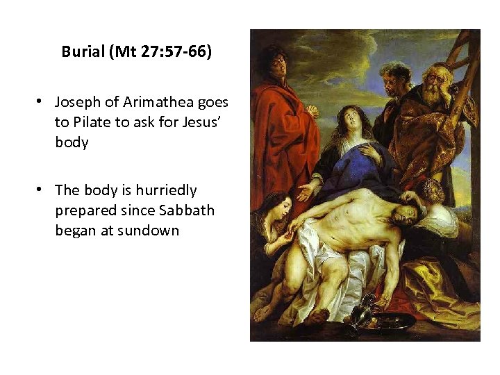 Burial (Mt 27: 57 -66) • Joseph of Arimathea goes to Pilate to ask