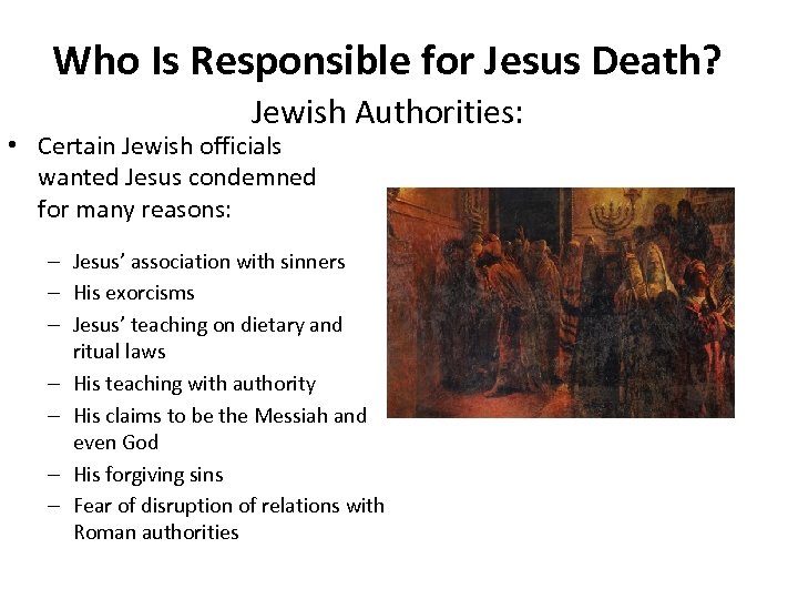 Who Is Responsible for Jesus Death? Jewish Authorities: • Certain Jewish officials wanted Jesus