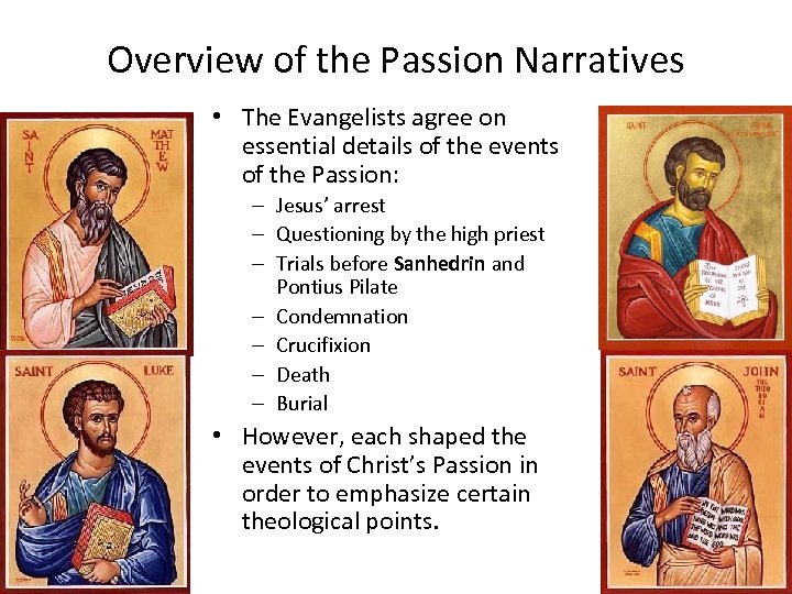 Overview of the Passion Narratives • The Evangelists agree on essential details of the