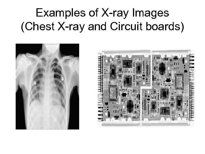 Examples of X-ray Images (Chest X-ray and Circuit boards) 