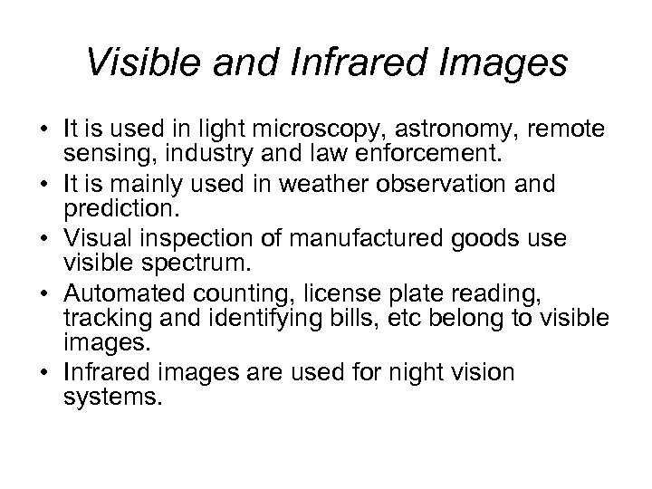 Visible and Infrared Images • It is used in light microscopy, astronomy, remote sensing,