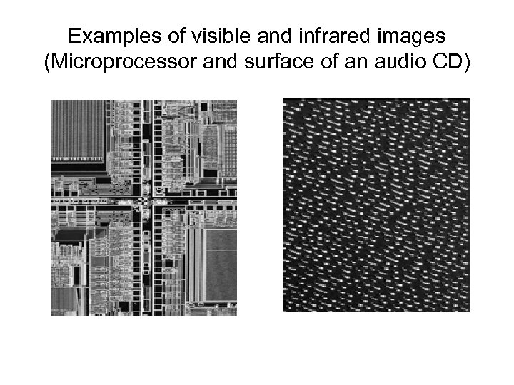 Examples of visible and infrared images (Microprocessor and surface of an audio CD) 