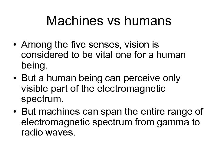 Machines vs humans • Among the five senses, vision is considered to be vital