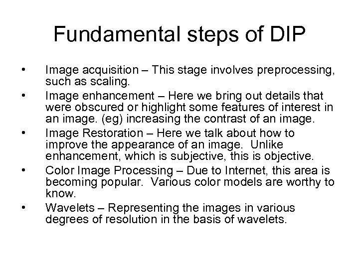 Fundamental steps of DIP • • • Image acquisition – This stage involves preprocessing,