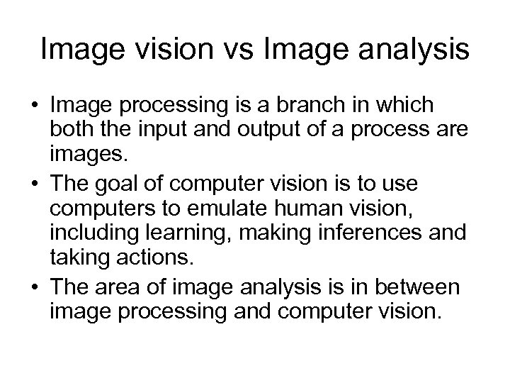 Image vision vs Image analysis • Image processing is a branch in which both