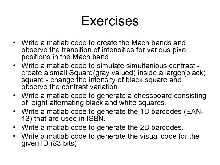 Exercises • Write a matlab code to create the Mach bands and observe the