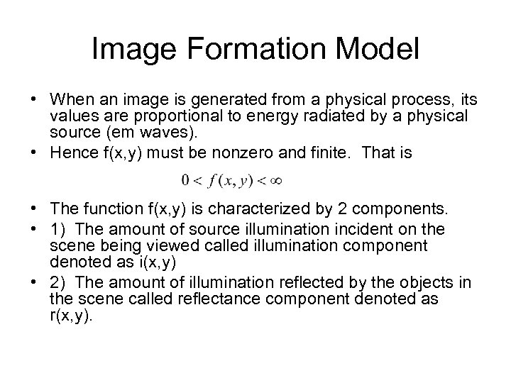 Image Formation Model • When an image is generated from a physical process, its