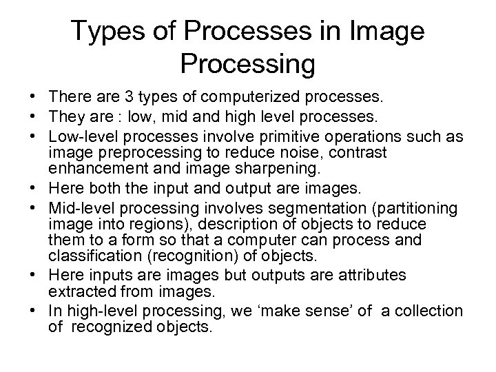 Types of Processes in Image Processing • There are 3 types of computerized processes.