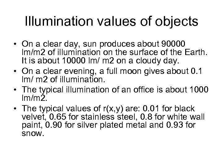 Illumination values of objects • On a clear day, sun produces about 90000 lm/m