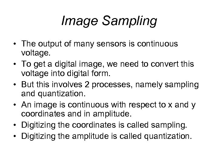 Image Sampling • The output of many sensors is continuous voltage. • To get