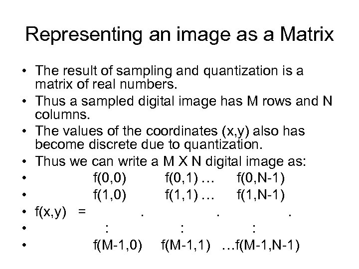 Representing an image as a Matrix • The result of sampling and quantization is