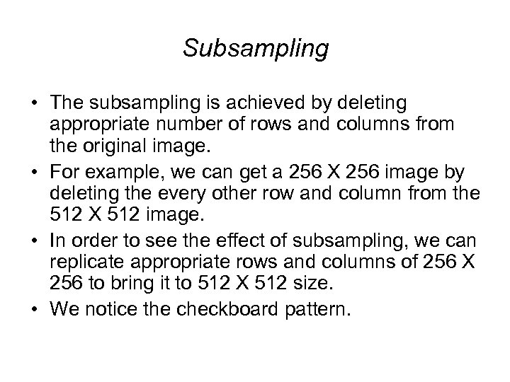 Subsampling • The subsampling is achieved by deleting appropriate number of rows and columns