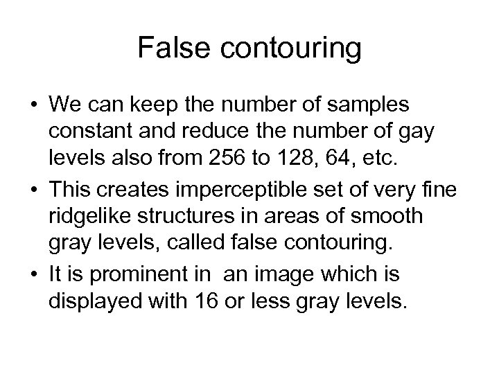 False contouring • We can keep the number of samples constant and reduce the