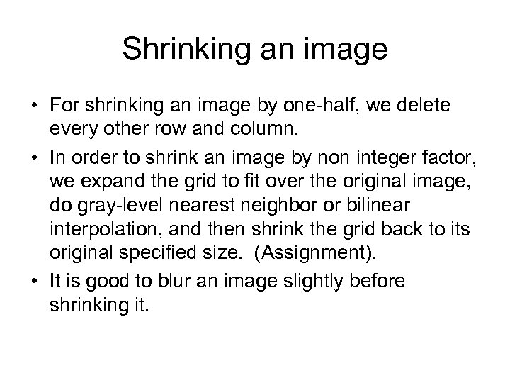 Shrinking an image • For shrinking an image by one-half, we delete every other