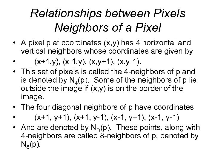 Relationships between Pixels Neighbors of a Pixel • A pixel p at coordinates (x,