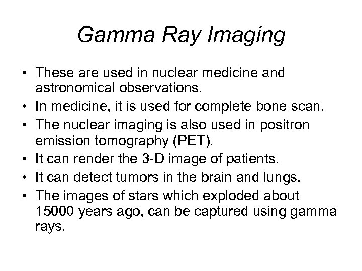 Gamma Ray Imaging • These are used in nuclear medicine and astronomical observations. •
