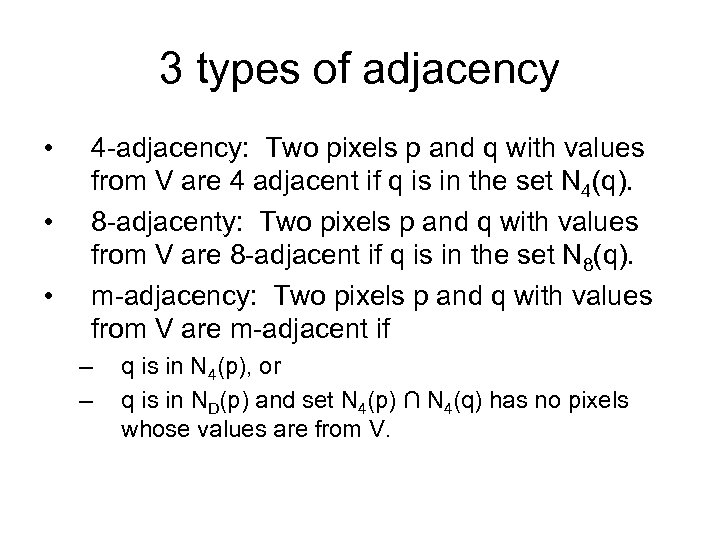 3 types of adjacency • • • 4 -adjacency: Two pixels p and q