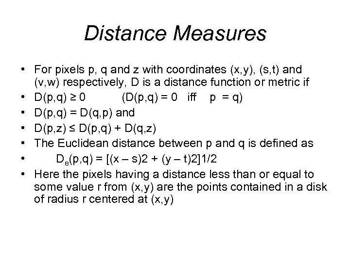 Distance Measures • For pixels p, q and z with coordinates (x, y), (s,