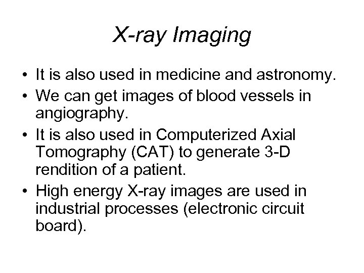 X-ray Imaging • It is also used in medicine and astronomy. • We can