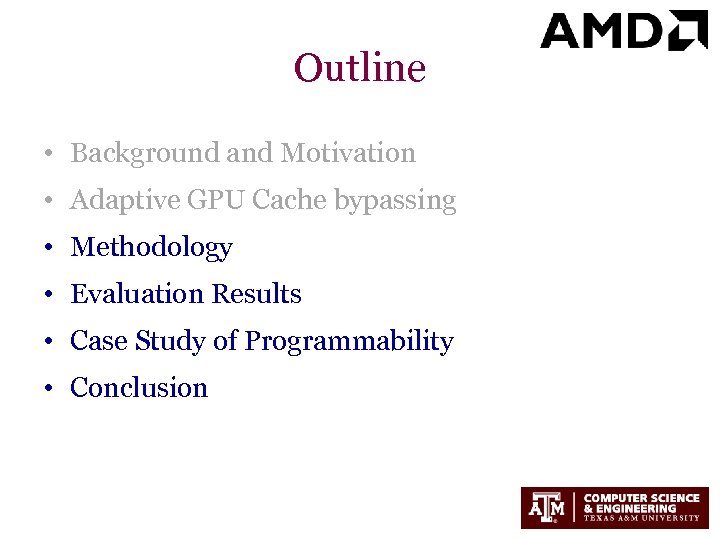 Outline • Background and Motivation • Adaptive GPU Cache bypassing • Methodology • Evaluation